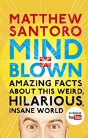 Mente = Volada - Hechos asombrosos sobre este mundo extraño, hilarante y loco - Mind = Blown - Amazing Facts About this Weird, Hilarious, Insane World