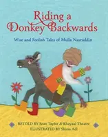 Montar en burro al revés - Cuentos sabios y tontos del Mulla Nasruddin - Riding a Donkey Backwards - Wise and Foolish Tales of the Mulla Nasruddin