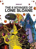 Lone Sloane: Los 6 viajes de Lone Sloane - Lone Sloane: The 6 Voyages of Lone Sloane