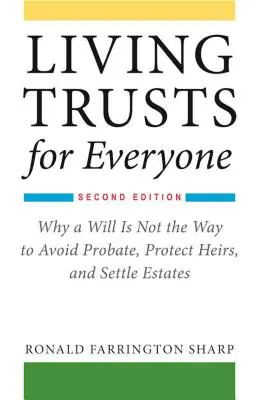 Fideicomisos en vida para todos: Por qué el testamento no es la forma de evitar la sucesión, proteger a los herederos y liquidar las herencias (Segunda edición) - Living Trusts for Everyone: Why a Will Is Not the Way to Avoid Probate, Protect Heirs, and Settle Estates (Second Edition)