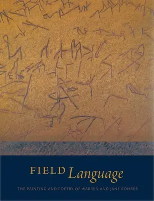 Lenguaje de campo: La pintura y la poesía de Warren y Jane Rohrer - Field Language: The Painting and Poetry of Warren and Jane Rohrer