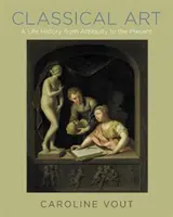 Arte clásico: Historia de una vida desde la Antigüedad hasta nuestros días - Classical Art: A Life History from Antiquity to the Present