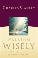 Caminando sabiamente: Guía real para el viaje de la vida - Walking Wisely: Real Guidance for Life's Journey