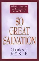 Una salvación tan grande: Lo que significa creer en Jesucristo - So Great Salvation: What It Means to Believe in Jesus Christ