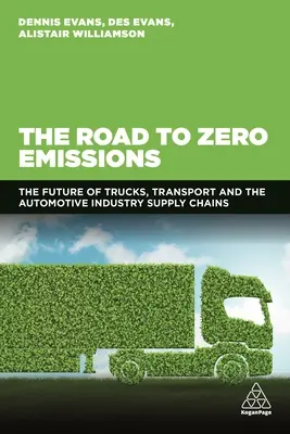 El camino hacia las emisiones cero: El futuro de los camiones, el transporte y las cadenas de suministro de la industria automovilística - The Road to Zero Emissions: The Future of Trucks, Transport and Automotive Industry Supply Chains