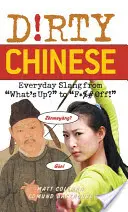 Chino sucio: La jerga cotidiana de - Dirty Chinese: Everyday Slang from