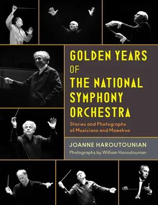 Los años dorados de la Orquesta Sinfónica Nacional: Historias y fotografías de músicos y maestros - Golden Years of the National Symphony Orchestra: Stories and Photographs of Musicians and Maestros