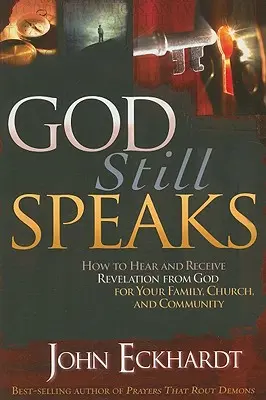 Dios Todavía Habla: Cómo Escuchar y Recibir Revelación de Dios para su Familia, Iglesia y Comunidad - God Still Speaks: How to Hear and Receive Revelation from God for Your Family, Church, and Community