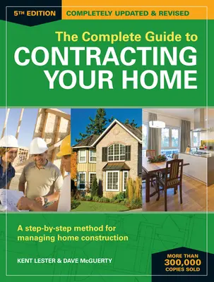 La guía completa para contratar su casa: Un método paso a paso para gestionar la construcción de viviendas - The Complete Guide to Contracting Your Home: A Step-By-Step Method for Managing Home Construction