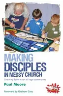 Hacer discípulos en Messy Church - Cultivar la fe en una comunidad para todas las edades - Making Disciples in Messy Church - Growing faith in an all-age community