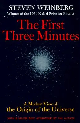 Los tres primeros minutos: Una visión moderna del origen del universo - The First Three Minutes: A Modern View of the Origin of the Universe