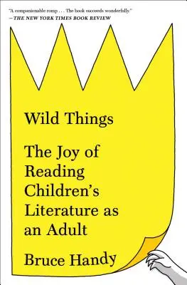 Cosas salvajes: El placer de leer literatura infantil siendo adulto - Wild Things: The Joy of Reading Children's Literature as an Adult