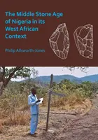 La Edad de Piedra Media de Nigeria en su contexto de África Occidental - The Middle Stone Age of Nigeria in Its West African Context