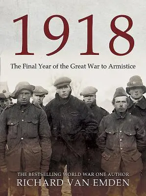 1918: El año decisivo en palabras y fotografías de los soldados - 1918: The Decisive Year in Soldiers' Own Words and Photographs