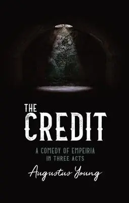 EL CRÉDITO - UNA COMEDIA DE EMPEIRIA EN TRES ACTOS - THE CREDIT - A COMEDY OF EMPEIRIA IN THREE ACTS