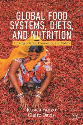 Sistemas alimentarios mundiales, dietas y nutrición: Vínculos entre ciencia, economía y política - Global Food Systems, Diets, and Nutrition: Linking Science, Economics, and Policy