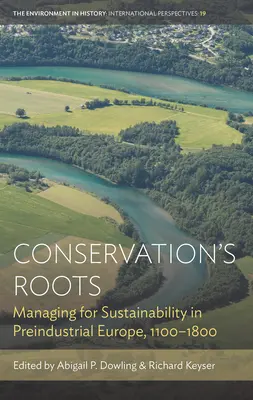 Las raíces de la conservación: La gestión sostenible en la Europa preindustrial, 1100-1800 - Conservation's Roots: Managing for Sustainability in Preindustrial Europe, 1100-1800