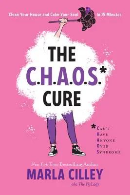 La cura del caos: limpia tu casa y calma tu alma en 15 minutos - The Chaos Cure: Clean Your House and Calm Your Soul in 15 Minutes