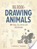 Gran Libro de Dibujos de Animales: Más de 90 Perros, Gatos, Caballos y Animales Salvajes - Big Book of Drawing Animals: 90+ Dogs, Cats, Horses and Wild Animals