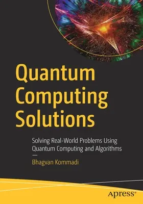 Soluciones de computación cuántica: Resolución de problemas del mundo real mediante algoritmos y computación cuántica - Quantum Computing Solutions: Solving Real-World Problems Using Quantum Computing and Algorithms