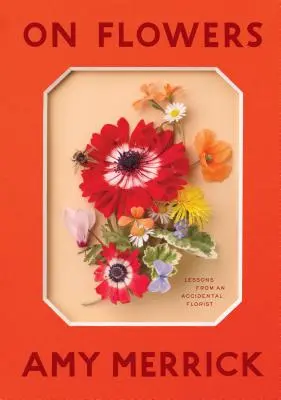 Sobre las flores: Lecciones de un florista accidental - On Flowers: Lessons from an Accidental Florist