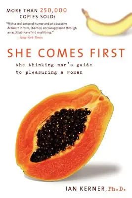 Ella es lo primero: La guía del hombre pensante para complacer a una mujer - She Comes First: The Thinking Man's Guide to Pleasuring a Woman