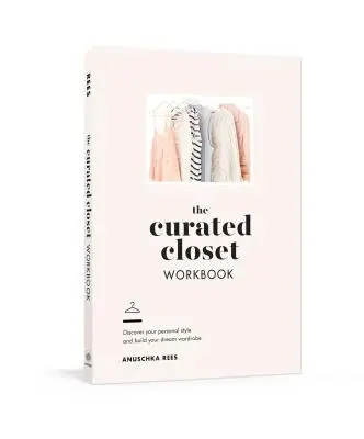 El cuaderno de trabajo de Curated Closet: Descubre tu estilo personal y crea el armario de tus sueños - The Curated Closet Workbook: Discover Your Personal Style and Build Your Dream Wardrobe