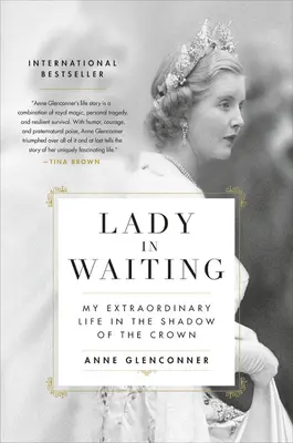 La dama de compañía: Mi extraordinaria vida a la sombra de la Corona - Lady in Waiting: My Extraordinary Life in the Shadow of the Crown