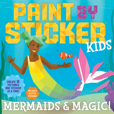 Paint by Sticker Kids: Sirenas y Magia Crea 10 imágenes ¡Una pegatina cada vez! Incluye pegatinas con purpurina - Paint by Sticker Kids: Mermaids & Magic!: Create 10 Pictures One Sticker at a Time! Includes Glitter Stickers