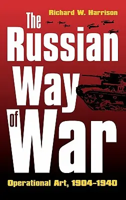 La forma rusa de hacer la guerra: arte operacional, 1904-1940 - The Russian Way of War: Operational Art, 1904-1940