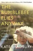 Bumblebee Flies Anyway - Unas memorias de amor, pérdida y manos embarradas - Bumblebee Flies Anyway - A memoir of love, loss and muddy hands