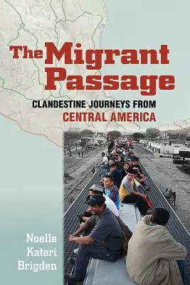 El paso del emigrante: Viajes clandestinos desde Centroamérica - The Migrant Passage: Clandestine Journeys from Central America