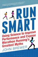 Run Smart: El uso de la ciencia para mejorar el rendimiento y desenmascarar los grandes mitos de la carrera de maratón - Run Smart: Using Science to Improve Performance and Expose Marathon Running's Greatest Myths