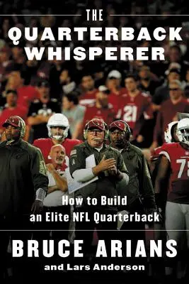 The Quarterback Whisperer: Cómo construir un quarterback de élite en la NFL - The Quarterback Whisperer: How to Build an Elite NFL Quarterback