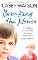 Romper el silencio: Dos niños pequeños, perdidos y sin amor. Una mujer decidida a cambiar las cosas - Breaking the Silence: Two Little Boys, Lost and Unloved. One Woman Determined to Make a Difference