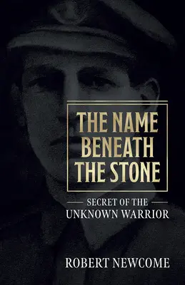 El nombre bajo la piedra: El secreto del guerrero desconocido - The Name Beneath the Stone: Secret of the Unknown Warrior