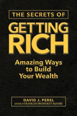 Los secretos para hacerse rico: Formas asombrosas de crear riqueza - The Secrets of Getting Rich: Amazing Ways to Build Your Wealth