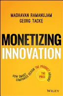 Monetizar la innovación: Cómo las empresas inteligentes diseñan el producto en función del precio - Monetizing Innovation: How Smart Companies Design the Product Around the Price