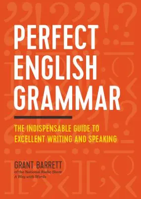 Gramática inglesa perfecta: La guía indispensable para escribir y hablar con excelencia - Perfect English Grammar: The Indispensable Guide to Excellent Writing and Speaking