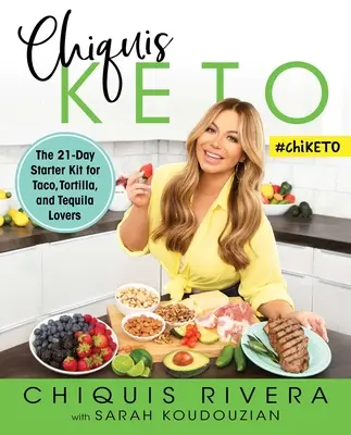 Chiquis Keto: El kit de inicio de 21 días para los amantes de los tacos, las tortillas y el tequila - Chiquis Keto: The 21-Day Starter Kit for Taco, Tortilla, and Tequila Lovers