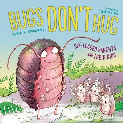 Los bichos no se abrazan: Los padres de seis patas y sus hijos - Bugs Don't Hug: Six-Legged Parents and Their Kids