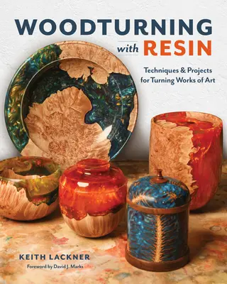 Torneado de madera con resina: Técnicas y proyectos para tornear obras de arte - Woodturning with Resin: Techniques & Projects for Turning Works of Art