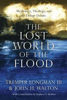 El mundo perdido del Diluvio: Mitología, teología y el debate sobre el diluvio - The Lost World of the Flood: Mythology, Theology, and the Deluge Debate