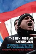 El nuevo nacionalismo ruso: imperialismo, etnicidad y autoritarismo 2000-2015 - The New Russian Nationalism: Imperialism, Ethnicity and Authoritarianism 2000-2015