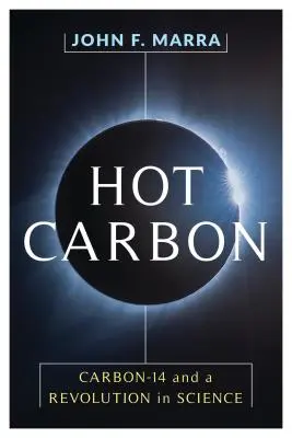 Carbono caliente: El carbono 14 y la revolución científica - Hot Carbon: Carbon-14 and a Revolution in Science