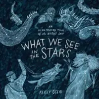 Lo que vemos en las estrellas - Un recorrido ilustrado por el cielo nocturno - What We See in the Stars - An Illustrated Tour of the Night Sky