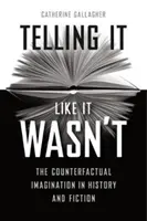Contar las cosas como no fueron: La imaginación contrafáctica en la historia y la ficción - Telling It Like It Wasn't: The Counterfactual Imagination in History and Fiction