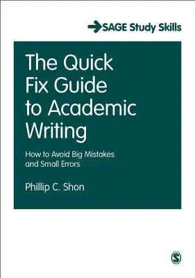 Guía rápida de redacción académica: Cómo evitar grandes errores y pequeños fallos - The Quick Fix Guide to Academic Writing: How to Avoid Big Mistakes and Small Errors