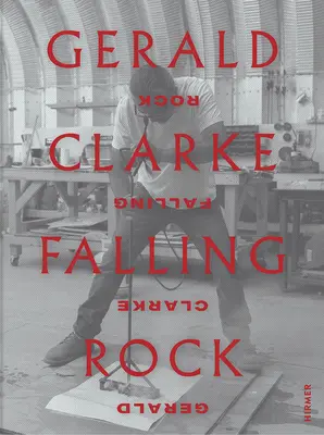 Gerald Clarke Falling Rock - Gerald Clarke: Falling Rock