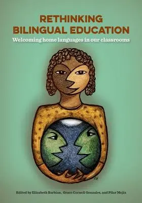 Repensar la educación bilingüe: Acoger las lenguas maternas en nuestras aulas - Rethinking Bilingual Education: Welcoming Home Languages Into Our Classrooms